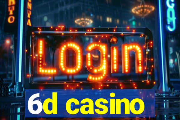 6d casino